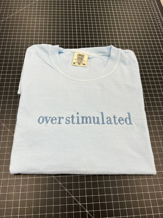 Overstimulated (ANY ONE WORD)  Embroidered Sweatshirt/T-Shirt